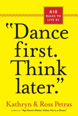 "dance First. Think Later": 618 Rules to Live by by Petras, Kathryn