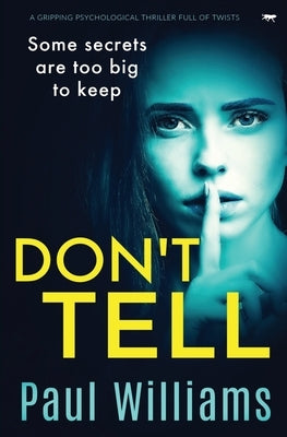 Don't Tell: a gripping psychological thriller full of twists by Williams, Paul