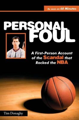 Personal Foul: A First-Person Account of the Scandal That Rocked the NBA by Donaghy, Tim