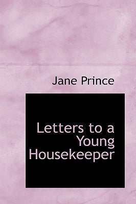 Letters to a Young Housekeeper by Prince, Jane