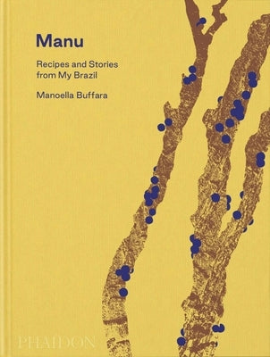 Manu: Recipes and Stories from My Brazil by Buffara, Manoella