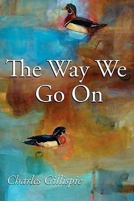 The Way We Go on by Gillispie, Charles