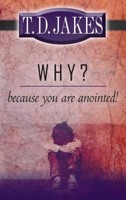 Why? Because You're Anointed! by Jakes, T. D.