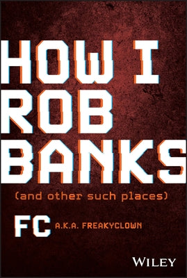 How I Rob Banks: And Other Such Places by Fc