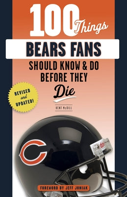 100 Things Bears Fans Should Know & Do Before They Die by MCDILL, Kent
