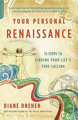 Your Personal Renaissance: 12 Steps to Finding Your Life's True Calling by Dreher, Diane