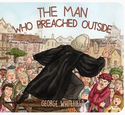 The Man Who Preached Outside: George Whitefield by VanDoodewaard, Rebecca