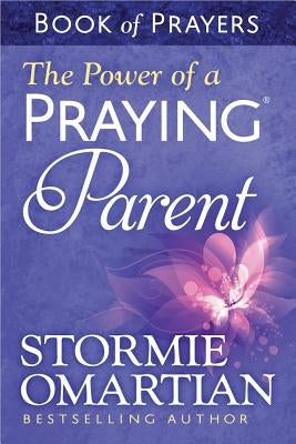 The Power of a Praying(r) Parent Book of Prayers by Omartian, Stormie