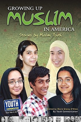 Growing Up Muslim in America: Stories by Muslim Youth by O'Shea, Marie Glancy