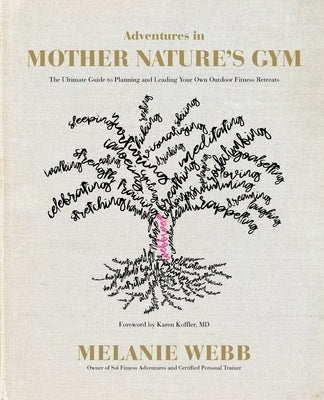 Adventures in Mother Nature's Gym: The Ultimate Guide to Planning and Leading Your Own Outdoor Fitness Retreats by Webb, Melanie
