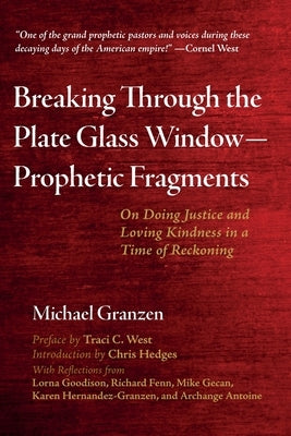Breaking Through the Plate Glass Window-Prophetic Fragments by Granzen, Michael