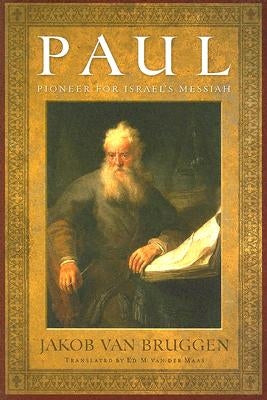 Paul: Pioneer for Israel's Messiah by Bruggen, Jakob Van