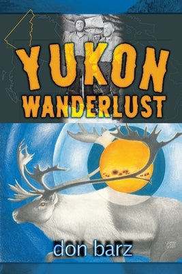 Yukon Wanderlust by Barz, Don