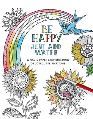 Be Happy: Just Add Water by Editors of Thunder Bay Press