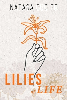 Lilies of Life by To, Natasa C.