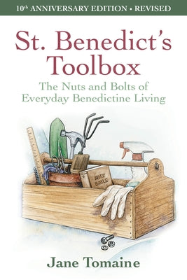 St. Benedict's Toolbox: The Nuts and Bolts of Everyday Benedictine Living (10th Anniversary Edition-Revised) by Tomaine, Jane