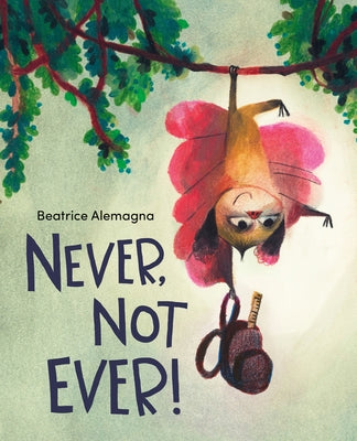 Never, Not Ever! by Alemagna, Beatrice