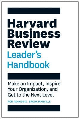 The Harvard Business Review Leader's Handbook: Make an Impact, Inspire Your Organization, and Get to the Next Level by Ashkenas, Ron