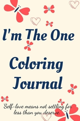 I'm the One Coloring Journal.Self-Exploration Diary, Notebook for Women with Coloring Pages and Positive Affirmations.Find yourself, love yourself! by Jameslake, Cristie