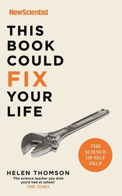 This Book Could Fix Your Life: The Science of Self Help by New Scientist, New Scientist