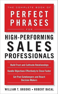 The Complete Book of Perfect Phrases for High-Performing Sales Professionals by Bacal, Robert