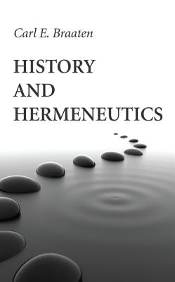History and Hermeneutics by Braaten, Carl E.