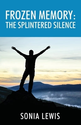 Frozen Memory: The Splintered Silence by Lewis, Sonia