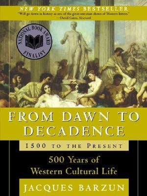 From Dawn to Decadence: 1500 to the Present: 500 Years of Western Cultural Life by Barzun, Jacques