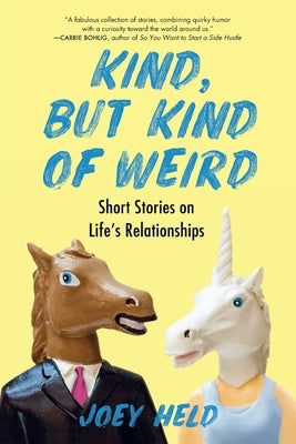 Kind, But Kind of Weird: Short Stories on Life's Relationships by Held, Joey