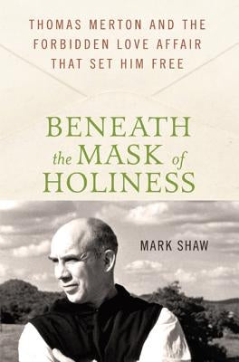 Beneath the Mask of Holiness by Shaw, Mark