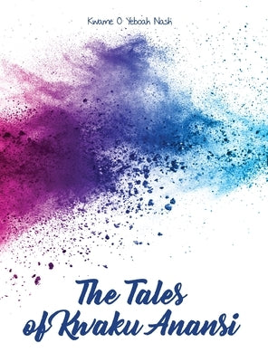 The Tales of Kwaku Anansi by Yeboah Nash, Kwame O.
