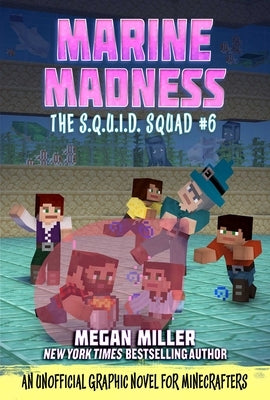 Marine Madness: An Unofficial Minecrafters Graphic Novel for Fans of the Aquatic Updatevolume 6 by Miller, Megan