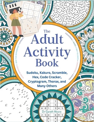 The Adult Activity Book: Sudoku, Kakuro, Scramble, Hex, Code Cracker, Cryptogram, Thorax, and Many Others by Robert D Brewer