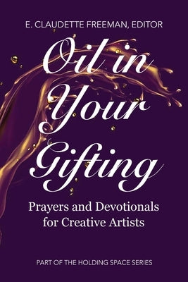 Oil In Your Gifting by Freeman, E. Claudette