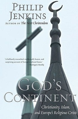God's Continent: Christianity, Islam, and Europe's Religious Crisis by Jenkins, Philip