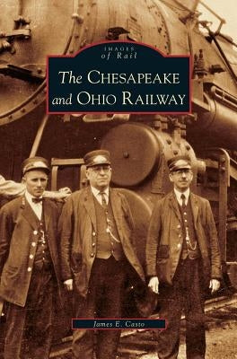 Chesapeake and Ohio Railway by Casto, James E.