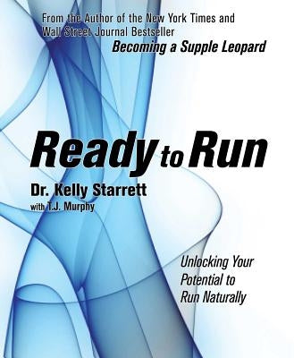 Ready to Run: Unlocking Your Potential to Run Naturally by Starrett, Kelly