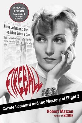 Fireball: Carole Lombard and the Mystery of Flight 3 by Matzen, Robert
