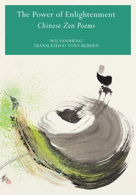 Power of Enlightenment: Chinese Zen Poems by Yansheng, Wu