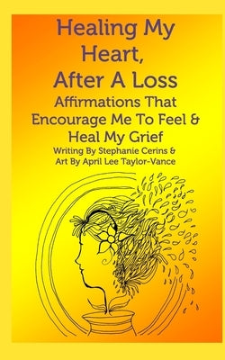 Healing My Heart, After A Loss by Cerins, Stephanie