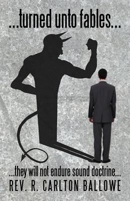 ...turned unto fables...: ...they will not endure sound doctrine... by Ballowe, R. Carlton