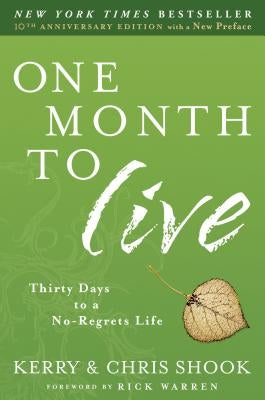 One Month to Live: Thirty Days to a No-Regrets Life by Shook, Kerry