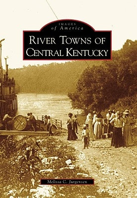 River Towns of Central Kentucky by Jurgensen, Melissa C.