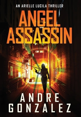 Angel Assassin (Arielle Lucila Series, Book 1) by Gonzalez, Andre