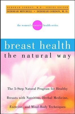 Breast Health the Natural Way by Mitchell, Deborah