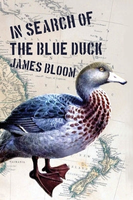 In Search of the Blue Duck by Bloom, James