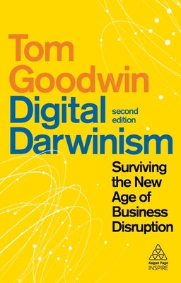 Digital Darwinism: Surviving the New Age of Business Disruption by Goodwin, Tom