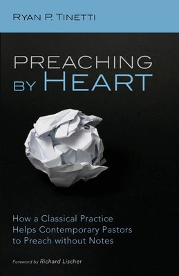 Preaching by Heart by Tinetti, Ryan P.