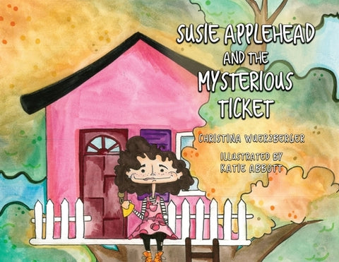 Susie Applehead and the Mysterious Ticket by Wuerzberger, Christina