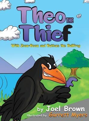 Theo the Thief With Zoom-Boom and Buttons the Bullfrog by Brown, Joel